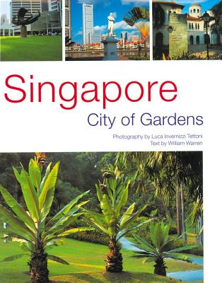 Singapore: City of Gardens - Warren, William, and Tettoni, Luca Invernizzi