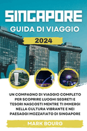 Singapore Guida Di Viaggio 2024: Un compagno di viaggio completo per scoprire luoghi segreti e tesori nascosti mentre ti immergi nella cultura vibrante e nei paesaggi mozzafiato di Singapore