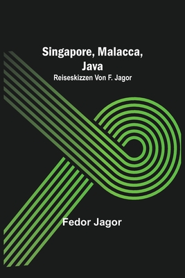 Singapore, Malacca, Java; Reiseskizzen von F. Jagor. - Jagor, Fedor