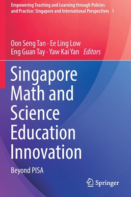 Singapore Math and Science Education Innovation: Beyond PISA - Tan, Oon Seng (Editor), and Low, Ee Ling (Editor), and Tay, Eng Guan (Editor)
