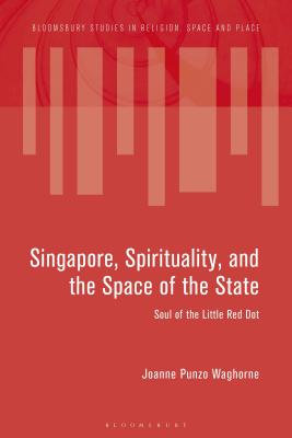 Singapore, Spirituality, and the Space of the State: Soul of the Little Red Dot - Waghorne, Joanne Punzo, and Eade, John (Editor), and Soar, Katy (Editor)