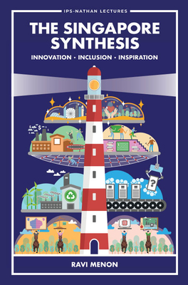 Singapore Synthesis, The: Innovation, Inclusion, Inspiration - Menon, Ravi