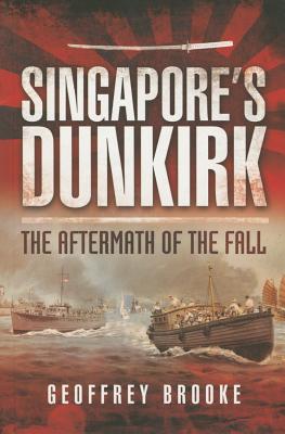 Singapore's Dunkirk: The Aftermath of the Fall - Brooke, Geoffrey