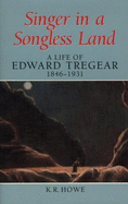 Singer in a Songless Land: A Life of Edward Tregear, 1846-1931