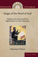 Singer of the Word of God: Ephrem the Syrian and his Significance in Late Antiquity
