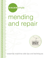 Singer Simple Mending & Repair: Essential Machine-Side Tips and Techniques - Editors of Singer Worldwide (Editor)