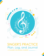 Singer's Practice Plan, Log, and Journal - White: A Planner for Singing Students