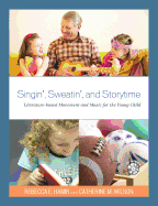 Singin', Sweatin', and Storytime: Literature-Based Movement and Music for the Young Child - Hamik, Rebecca E