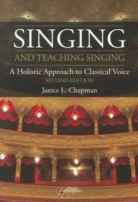 Singing and Teaching Singing: A Holistic Approach to Classical Voice - Chapman, Janice L