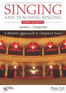 Singing and Teaching Singing: A Holistic Approach to Classical Voice