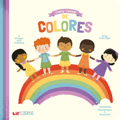 Singing / Cantando de Colores: A Bilingual Book of Harmony - Rodriguez, Patty, and Stein, Ariana, and Reyes, Citlali (Illustrator)
