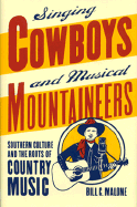 Singing Cowboys and Musical Mountaineers: Southern Culture and the Roots of Country Music