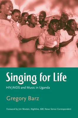 Singing for Life: HIV/AIDS and Music in Uganda - Barz, Gregory