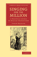 Singing for the Million: A Practical Course of Musical Instruction