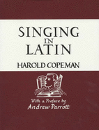 Singing in Latin: Or Pronunciation Explor'd - Copeman, Harold, and Andrew Parrott (Preface by)