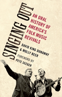 Singing Out: An Oral History of America's Folk Music Revivals - Dunaway, David King, PH.D., and Beer, Molly