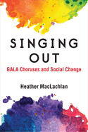 Singing Out: Gala Choruses and Social Change