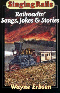 Singing Rails: Railroadin' Songs, Jokes & Stories