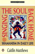 Singing the Soul Back Home: Shamanism in Daily Life