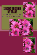 Singing Through My Tears: (Short Stories by Emma Thomas)