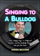 Singing to a Bulldog: From "Happy Days" to Hollywood Director, and the Unlikely Mentor Who Got Me There