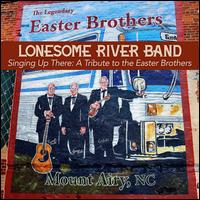 Singing Up There: A Tribute to the Easter Brothers - The Lonesome River Band