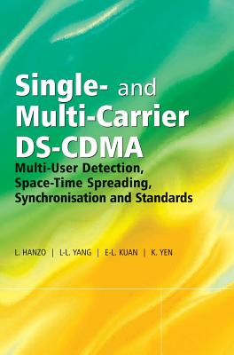 Single- And Multi-Carrier Ds-Cdma: Multi-User Detection, Space-Time Spreading, Synchronisation, Networking and Standards - Hanzo, Lajos, and Yang, Lie-Liang, and Kuan, Ee-Lin