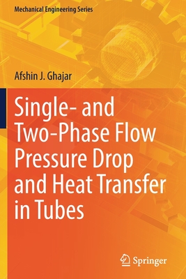 Single- and Two-Phase Flow Pressure Drop and Heat Transfer in Tubes - Ghajar, Afshin J.