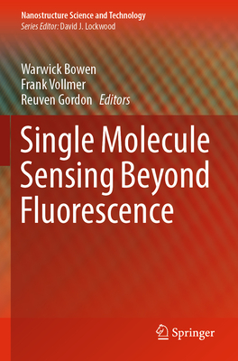 Single Molecule Sensing Beyond Fluorescence - Bowen, Warwick (Editor), and Vollmer, Frank (Editor), and Gordon, Reuven (Editor)