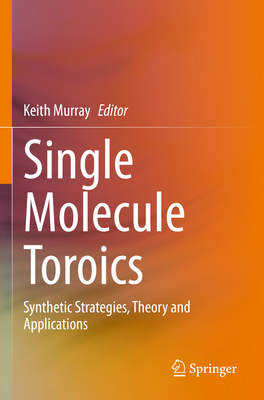 Single Molecule Toroics: Synthetic Strategies, Theory and Applications - Murray, Keith (Editor)