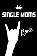 Single Moms Rock: Blank Lined Pattern Proud Journal/Notebook as a Birthday, Christmas, Mother's Day, Wedding, Anniversary, Appreciation or Special Occasion Gift.