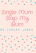 Single Mum Slap My Bum