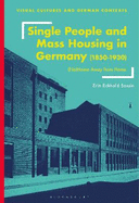 Single People and Mass Housing in Germany, 1850-1930: Nohome Away from Home