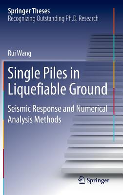 Single Piles in Liquefiable Ground: Seismic Response and Numerical Analysis Methods - Wang, Rui