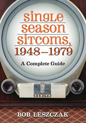 Single Season Sitcoms, 1948-1979: A Complete Guide - Leszczak, Bob