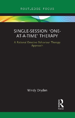 Single-Session 'One-At-A-Time' Therapy: A Rational Emotive Behaviour Therapy Approach - Dryden, Windy