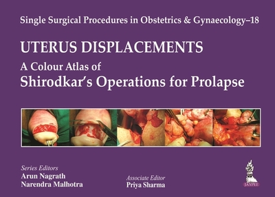 Single Surgical Procedures in Obstetrics and Gynaecology - 18: UTERUS DISPLACEMENTS: A Colour Atlas of Shirodkar's Operations for Prolapse - Nagrath, Arun, and Malhotra, Narendra, and Sharma, Priya