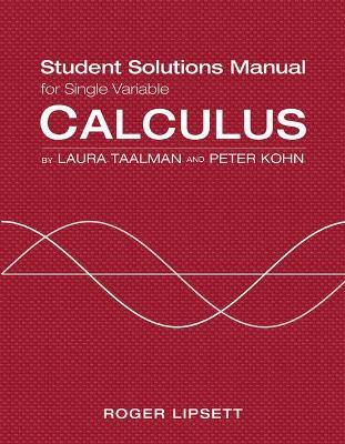 Single Variable Student Solutions Manual for Calculus - Taalman, Laura, and Kohn, Peter