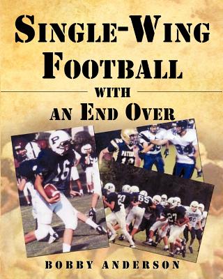 Single - Wing Football with an End Over - Anderson, Bobby