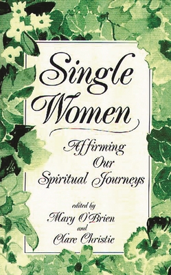 Single Women: Affirming Our Spiritual Journeys - Miletich, John J, and O'Brien, Mary (Editor), and Christie, Clare (Editor)