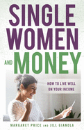 Single Women and Money: How to Live Well on Your Income