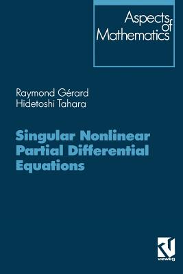 Singular Nonlinear Partial Differential Equations - Grard, Raymond, and Tahara, Hidetoshi