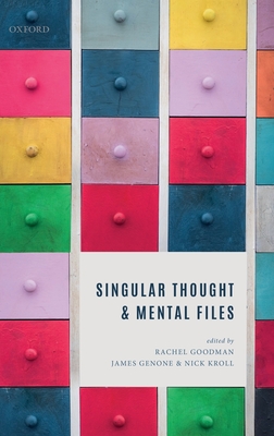 Singular Thought and Mental Files - Goodman, Rachel (Editor), and Genone, James (Editor), and Kroll, Nick (Editor)