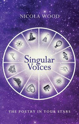 Singular Voices: The Poetry in Your Stars - Wood, Nicola