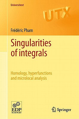 Singularities of integrals: Homology, hyperfunctions and microlocal analysis - Pham, Frdric