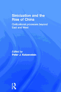 Sinicization and the Rise of China: Civilizational Processes Beyond East and West