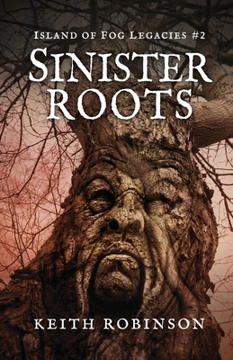 Sinister Roots (Island of Fog Legacies #2) - Robinson, Keith