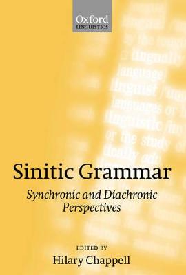 Sinitic Grammar: Synchronic and Diachronic Perspectives - Chappell, Hilary (Editor)