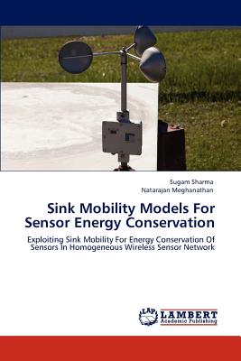 Sink Mobility Models For Sensor Energy Conservation - Sharma, Sugam, and Meghanathan, Natarajan