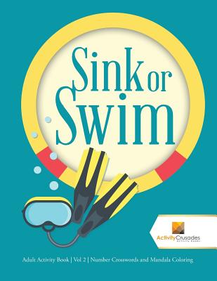 Sink or Swim: Adult Activity Book Vol 2 Number Crosswords and Mandala Coloring - Activity Crusades